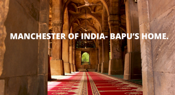MANCHESTER OF INDIA- BAPU’S HOME.