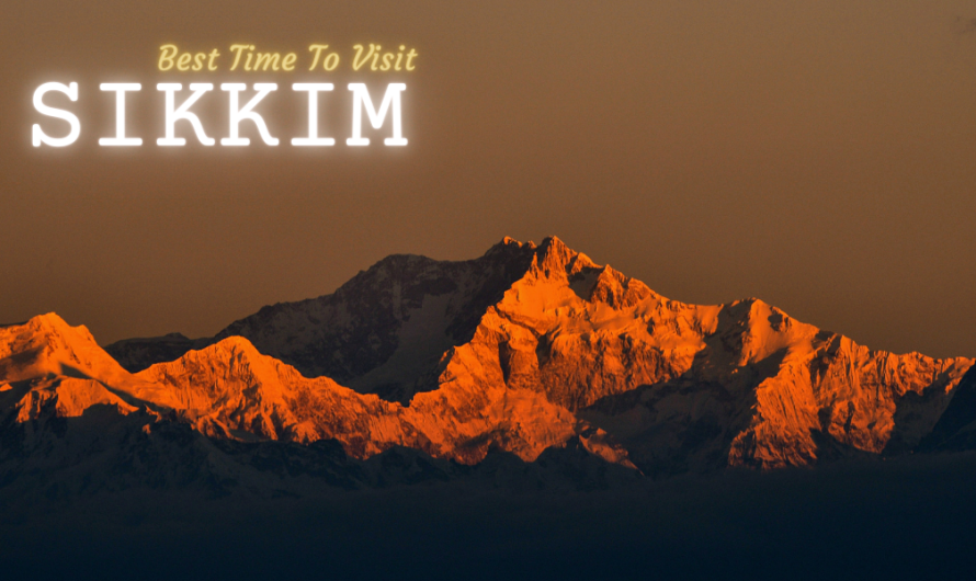 Travel Guide – Best Time To Visit Sikkim