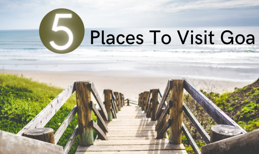 Top 5 Best Places To Visit Goa