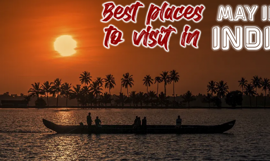 Best Places To Visit May in India