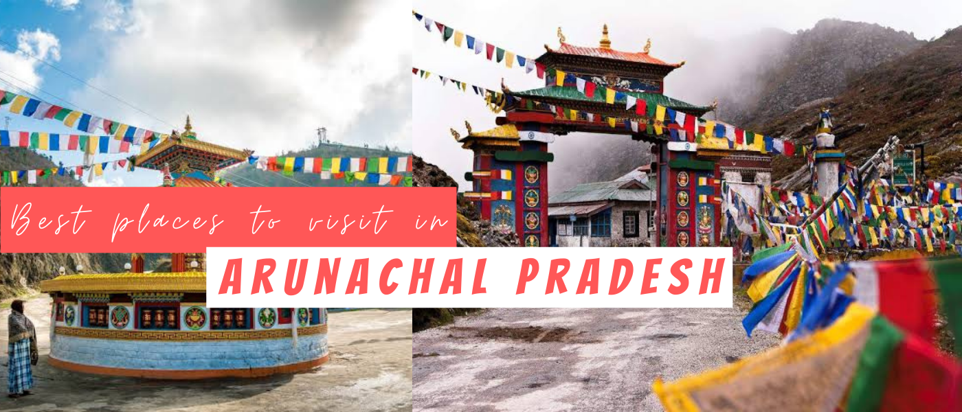Best Places To Visit In Arunachal Pradesh