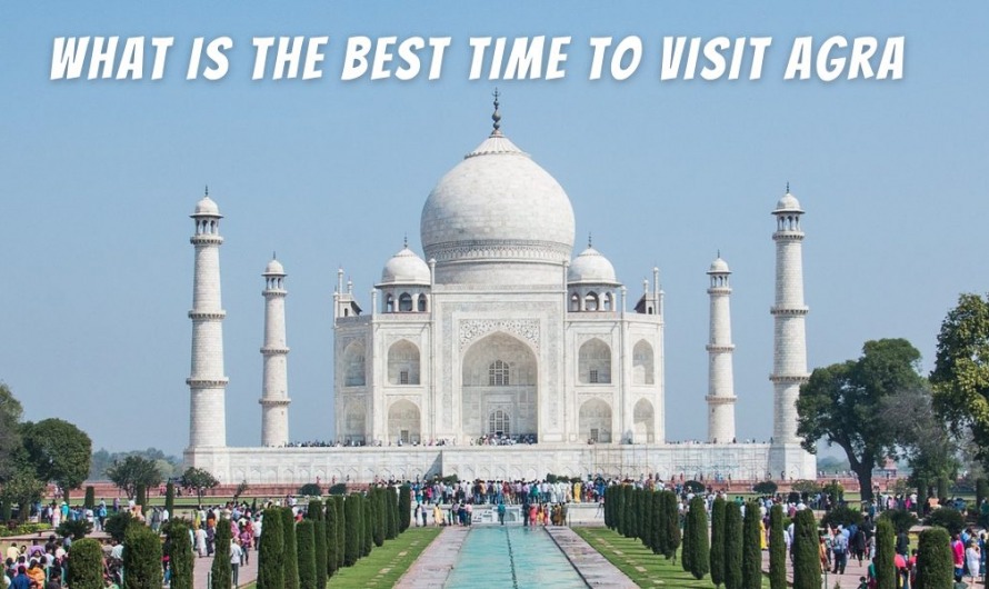 What is The Best Time To Visit Agra