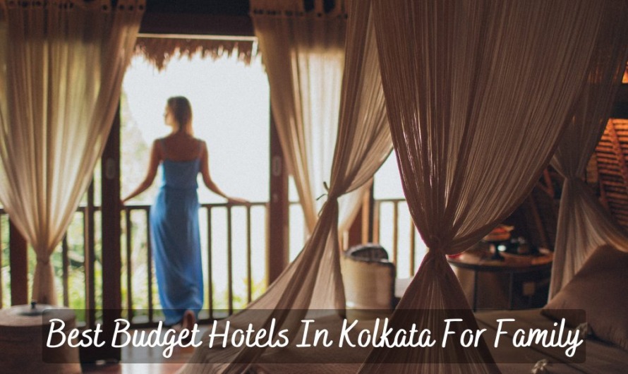 Best Budget Hotels In Kolkata For Family