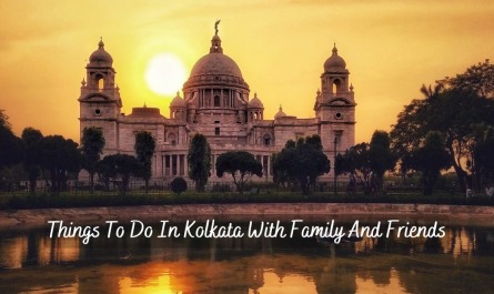 Things To Do In Kolkata With Family And Friends