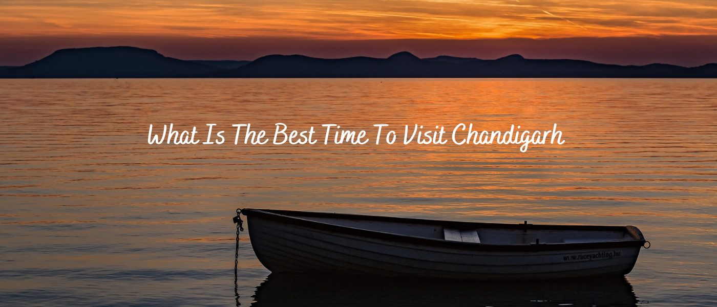 What Is The Best Time To Visit Chandigarh