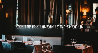 Rooftop Restaurants In Dehradun