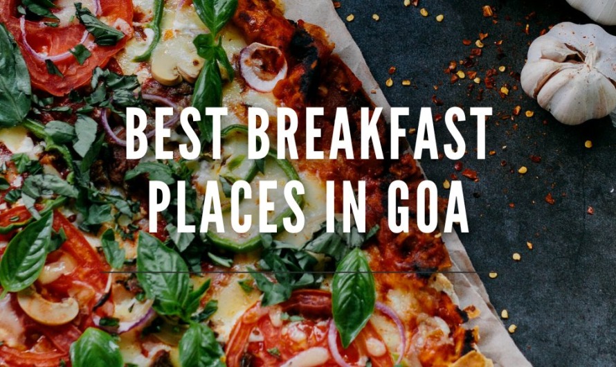 Top 10 Best Breakfast Places In Goa