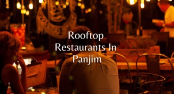 Top 10 Best Rooftop Restaurants In Panjim