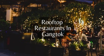 Top 10 Best Rooftop Restaurants In Gangtok
