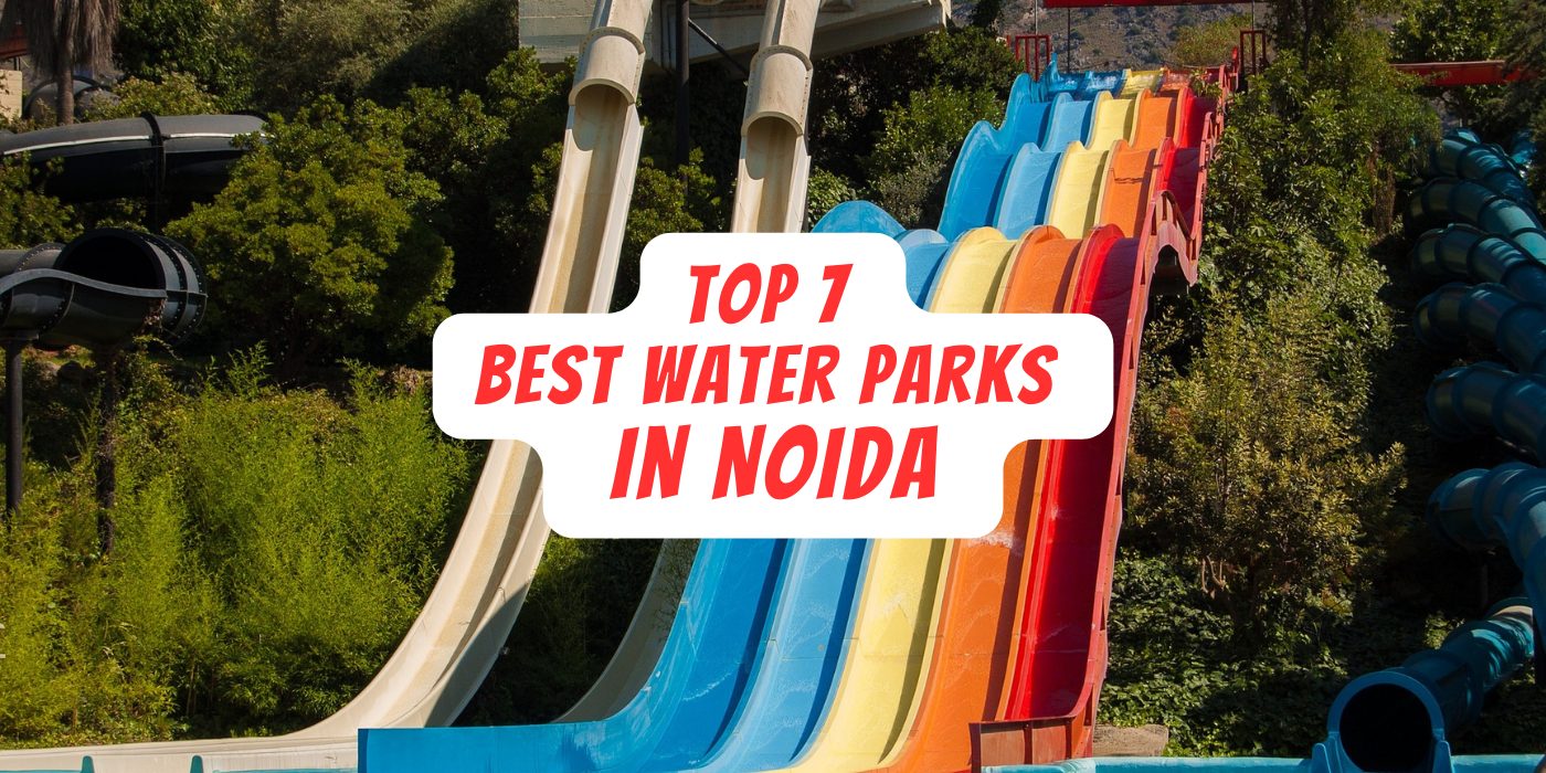 Top 7 Best Water Parks In Noida 2023