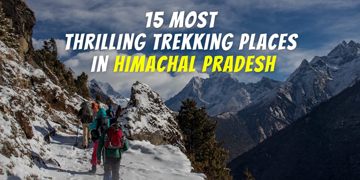 Thrilling Trekking Destinations In Himachal Pradesh