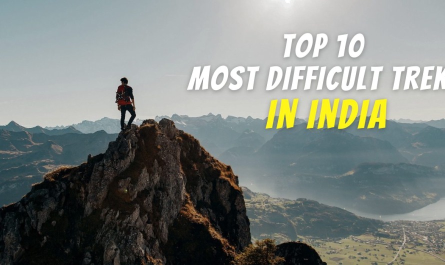 Top 10 Most Difficult Treks In India That Are Worth Exploring