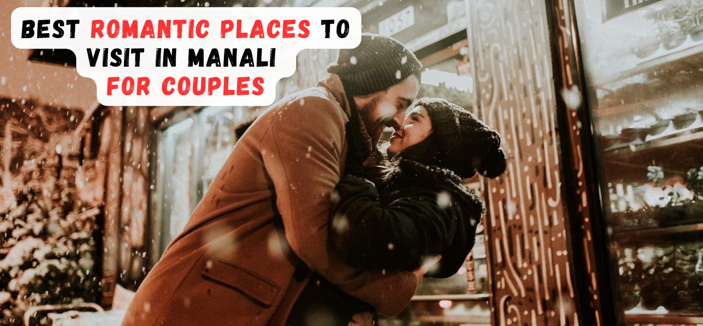 Best Romantic Places To Visit In Manali For Couples
