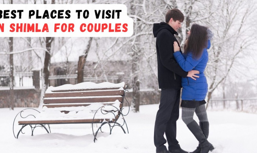 Best Romantic Places To Visit In Shimla For Couples