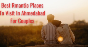 Top Best Rmantic Places To Visit In Ahmedabad For Couples