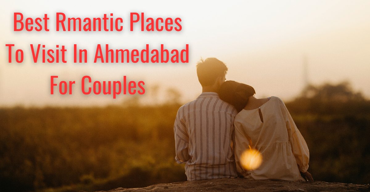 Best Rmantic Places To Visit In Ahmedabad For Couples