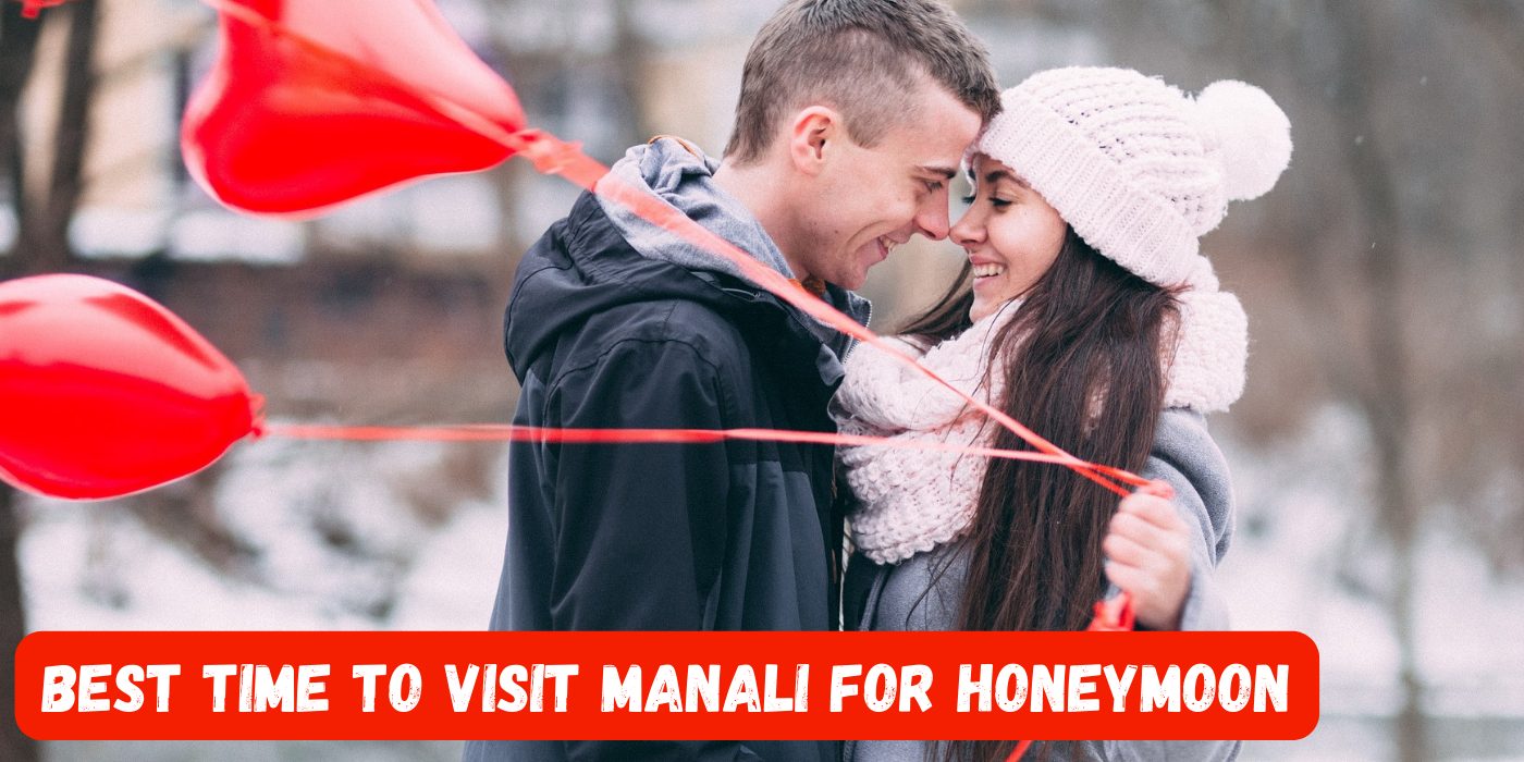 Best Time To Visit Manali For Honeymoon