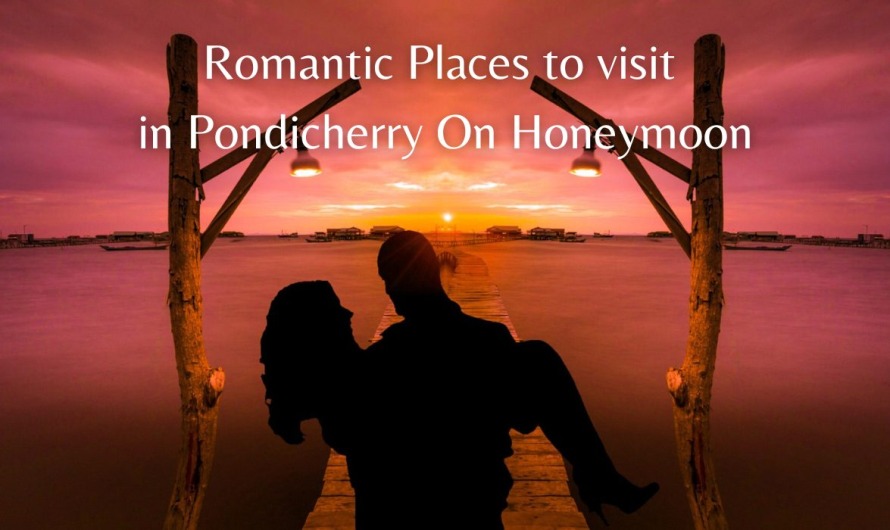Best And Romantic Places to Visit In Pondicherry On Honeymoon