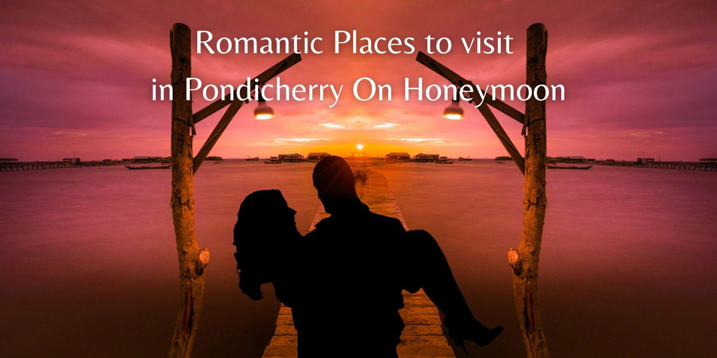Romantic Places to Visit In Pondicherry On Honeymoon