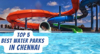 Top 5 Best Water Parks In Chennai