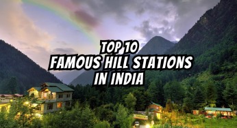 Top 10 Famous Hill Stations in India