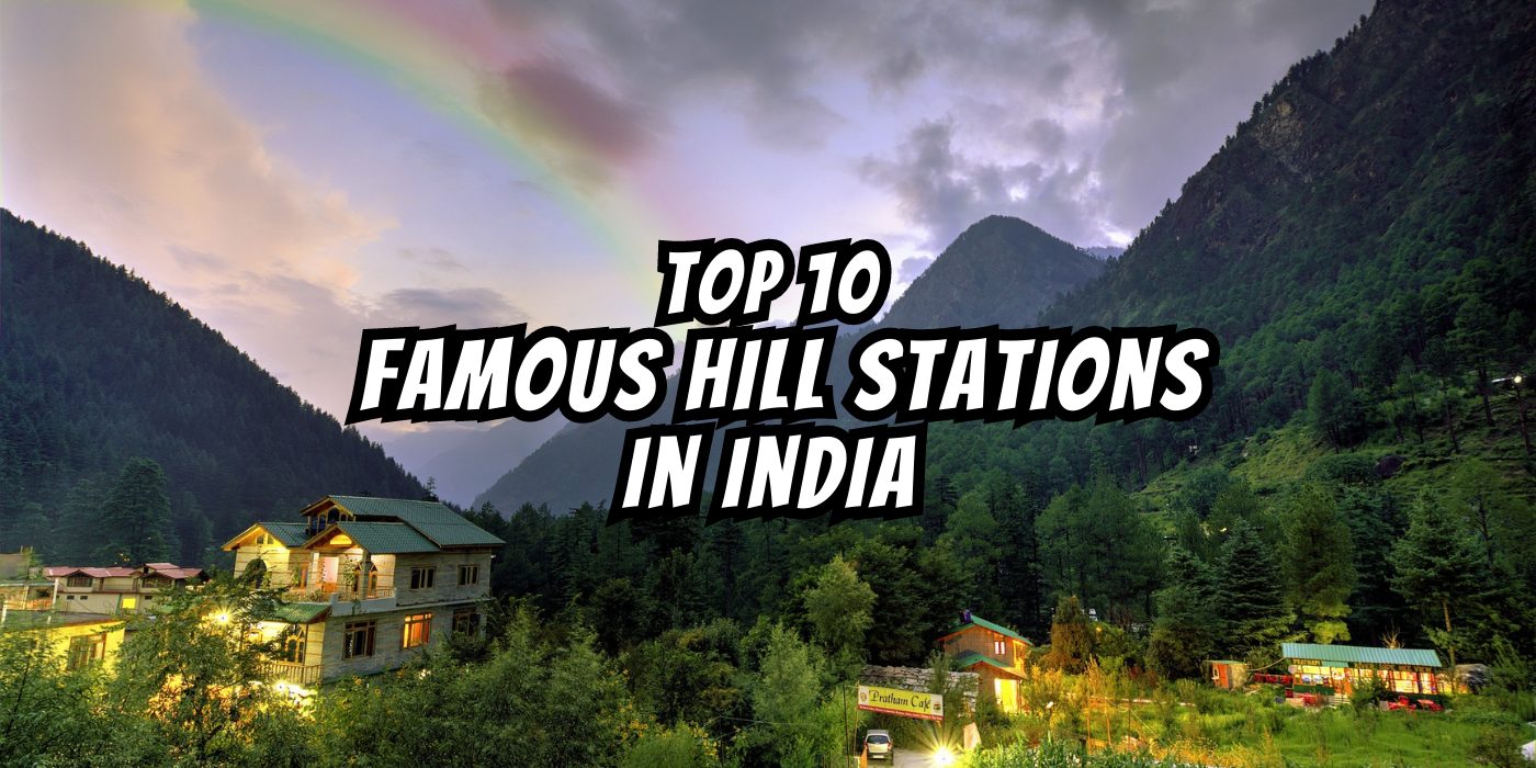 Top 10 Famous Hill Stations in India