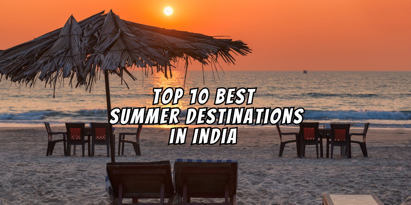 Top 10 Best Summer Destinations in India