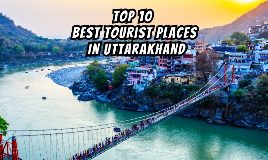 Top 10 Best Tourist Places In Uttarakhand