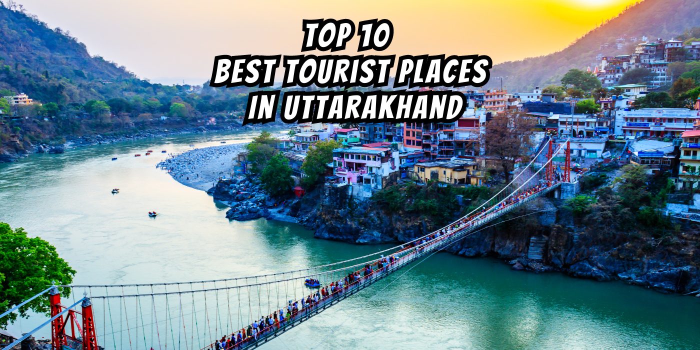 Best Tourist Places In Uttarakhand