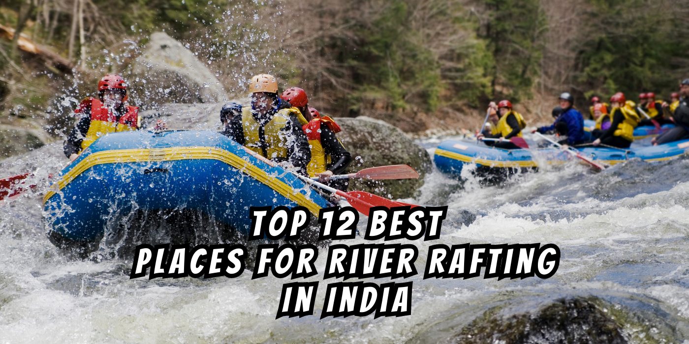 Top 12 Best Places For River Rafting In India