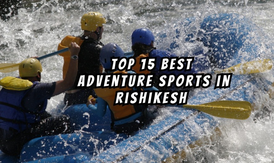 Top 15 Best Adventure Sports in Rishikesh
