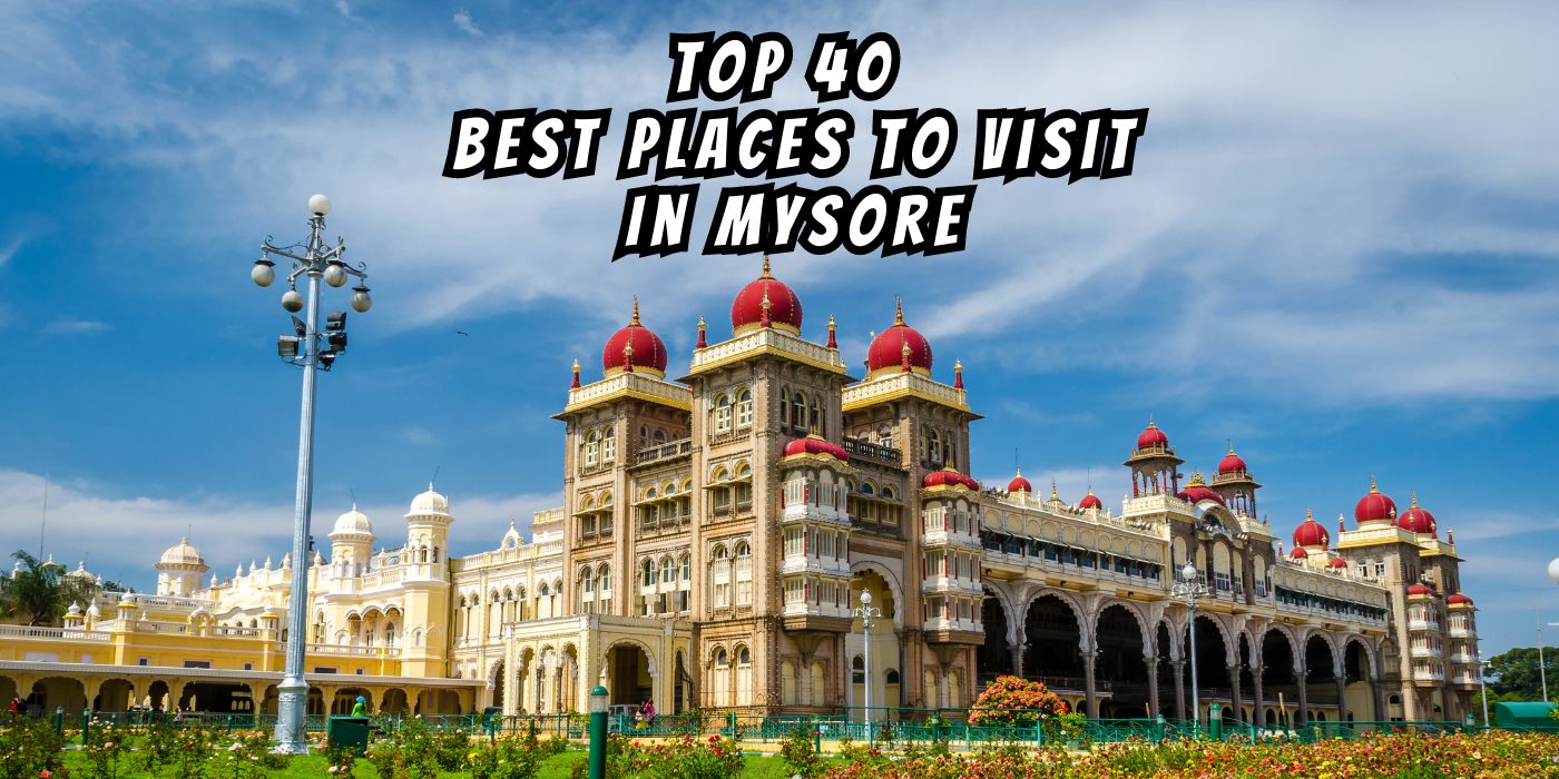 Top 40 Best Places To Visit In Mysore